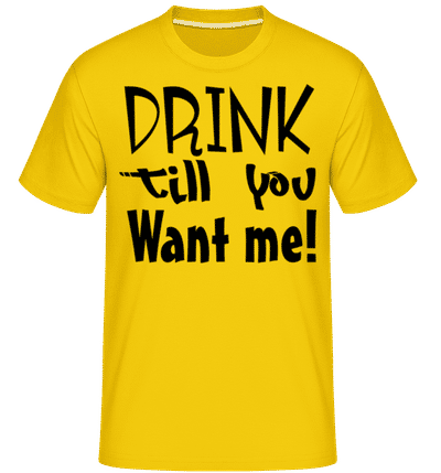 Drink Till You Want Me -  Shirtinator Men's T-Shirt - Golden yellow - Front