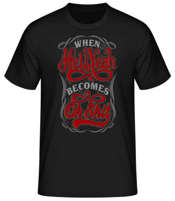 When Hellyeah Becomes Oh Shit - Männer Basic T-Shirt - Schwarz - Vorne