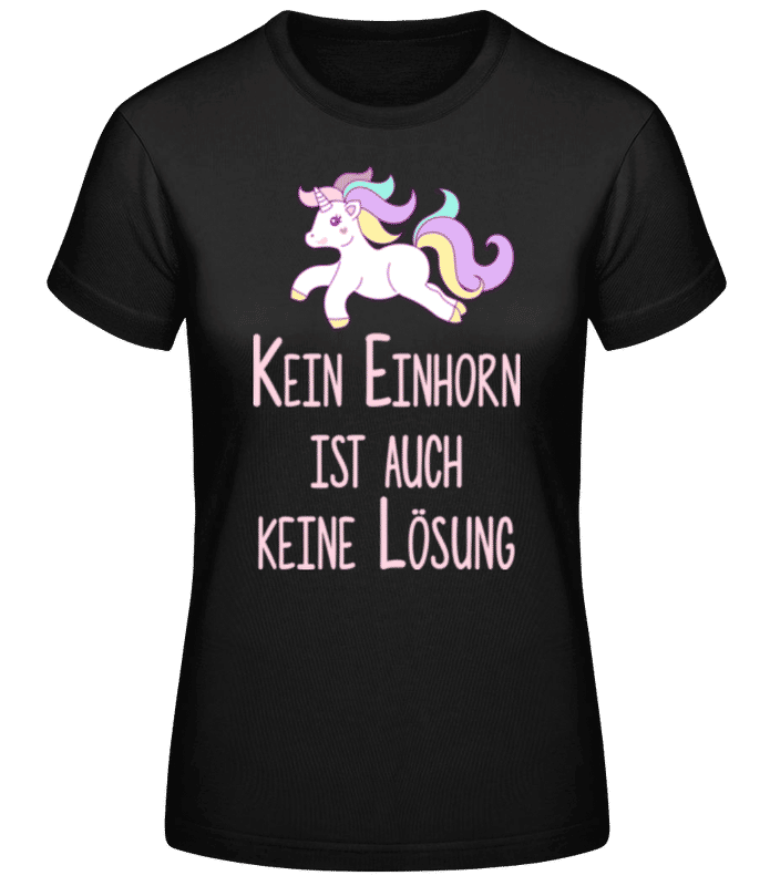 Vorschau: Kein Einhorn Ist Keine Lösung - Frauen Basic T-Shirt - Schwarz - Vorne