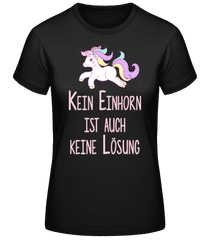 Kein Einhorn Ist Keine Lösung · Frauen Basic T-Shirt