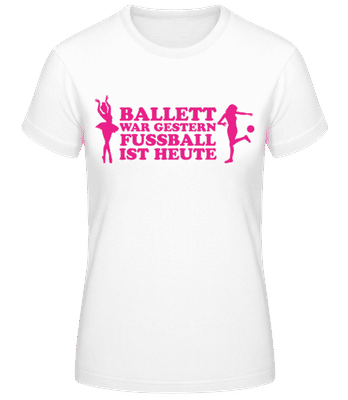 Ballett Gestern Fußball Heute - Frauen Basic T-Shirt - Weiß - Vorne