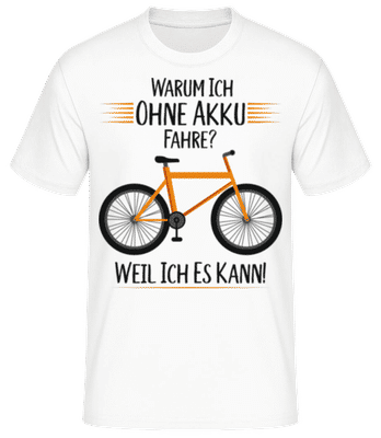 Warum Ich Ohne Akku Fahre - Männer Basic T-Shirt - Weiß - Vorne