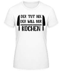 Der Tut Nix Nur Kochen · Frauen T-Shirt B&C