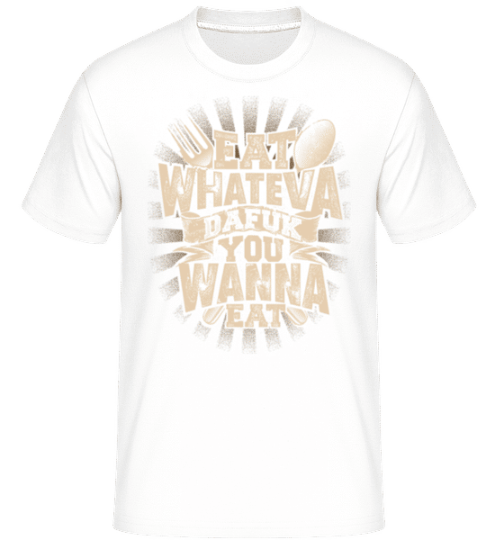 Preview: Eat Wanna Dafuk You Wanna Eat -  Shirtinator Men's T-Shirt - White - Front