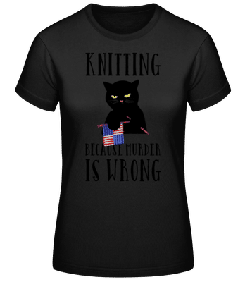 Knitting Because Murder Is Wrong - Frauen Basic T-Shirt - Schwarz - Vorne