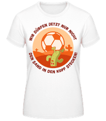 Nicht Den Sand In Den Kopf Stecken · Frauen Basic T-Shirt