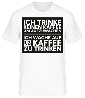 Ich Trinke Keinen Kaffee Um Aufzuwachen - Männer Basic T-Shirt - Weiß - Vorne