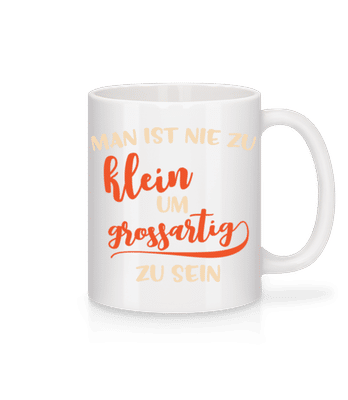 Man Ist Nie Zu Klein - Tasse - Weiß - Vorne