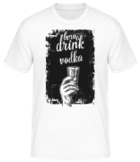Born To Drink Vodka - Pánske basic tričko - Biela - Predné