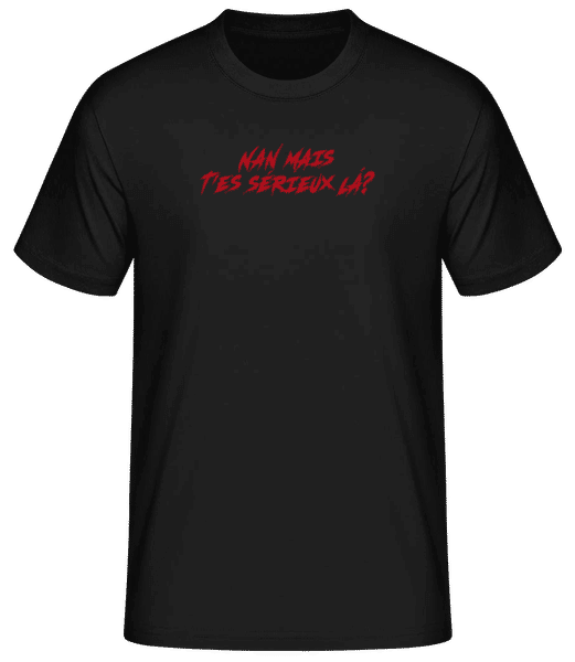 Aperçu: Nan T’es Sérieux France Argot - T-shirt standard Homme - Noir - Devant