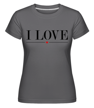 I Love -  T-shirt Shirtinator femme - Anthracite - Devant