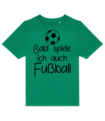 Bald Spiele Ich Fußball · Kinder T-Shirt B&C