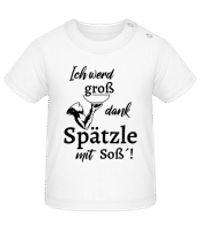 Ich Werd Groß Dank Spätzle Mit Soß - Baby T-Shirt - Weiß - Vorne