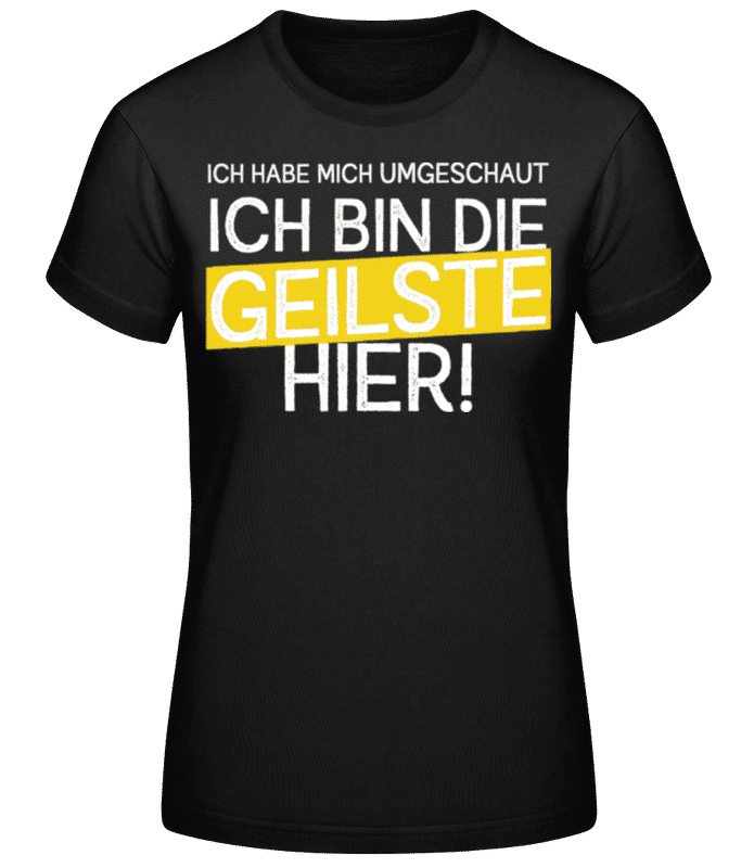 Vorschau: Ich Bin Die Geilste Hier - Frauen Basic T-Shirt - Schwarz - Vorne