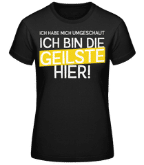 Ich Bin Die Geilste Hier · Frauen Basic T-Shirt