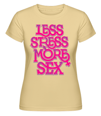 Less Stress More Sex -  T-shirt Shirtinator femme - Jaune - Devant