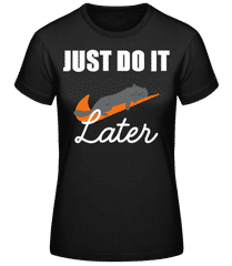 Just Do It Later Katze · Frauen Basic T-Shirt