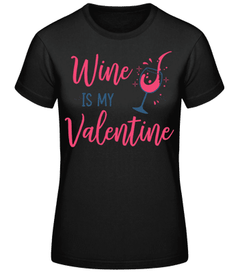 Wine Is My Valentine - Frauen Basic T-Shirt - Schwarz - Vorne