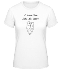 I Love You Like No Otter - Camiseta básica de mujer - Blanco - delante