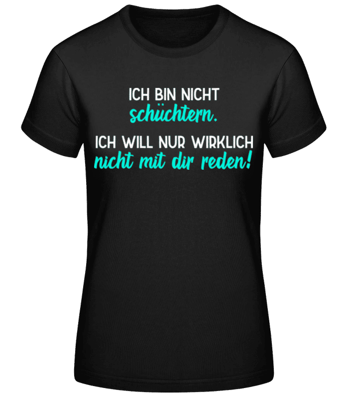 Vorschau: Ich Will Wirklich Nicht Mit Dir Reden - Frauen Basic T-Shirt - Schwarz - Vorne