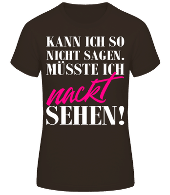 Mallorca Das Muesste  Ich Nackt Sehen - Frauen Basic T-Shirt - Braun - Vorne