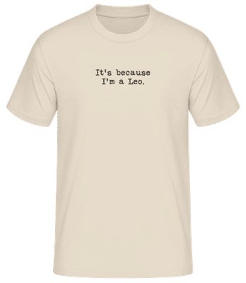 It's Because I'm A Leo - Männer Basic T-Shirt - Creme - Vorne