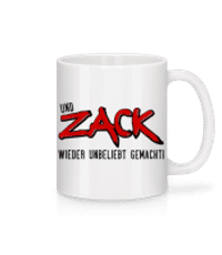 Und Zack Wieder Unbeliebt Gemacht - Tasse - Weiß - Vorne