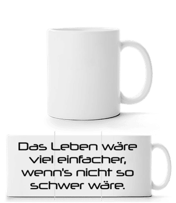 Das Leben Wäre Viel Einfacher Wenn's Nicht So Schwer Wäre - Panoramatasse - Weiß - Vorne