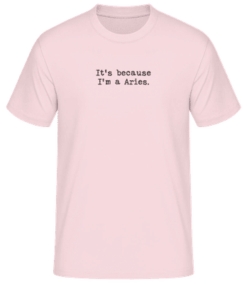 It's Because I'm A Aries - Men's Basic T-Shirt - Pink - Front