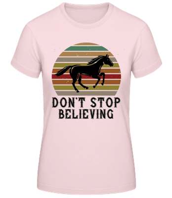 Don’t Stop Believing - Frauen Basic T-Shirt - Rosa - Vorne