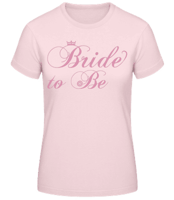 Bride To Be - Women's Basic T-Shirt - Pink - Front