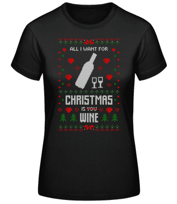All I Want For Christmas Is Wine - Frauen Basic T-Shirt - Schwarz - Vorne