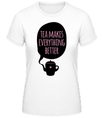 Tea Makes Everything Better · Women's Basic T-Shirt