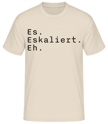 Es Eskaliert Eh - Männer T-Shirt B&C - Creme - Vorne