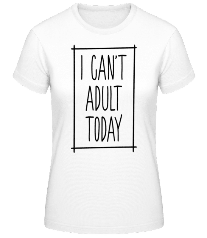 Vista previa: I Can't Adult Today - Camiseta básica de mujer - Blanco - delante