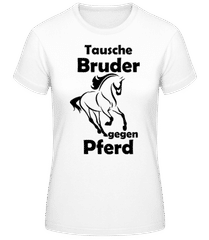 Tausche Bruder Gegen Pferd · Frauen T-Shirt B&C