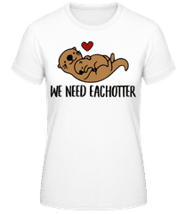 We Need Eachotter · T-shirt standard Femme