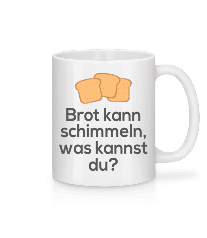 Vorschau: Brot Kann Schimmeln - Tasse - Weiß - Vorne