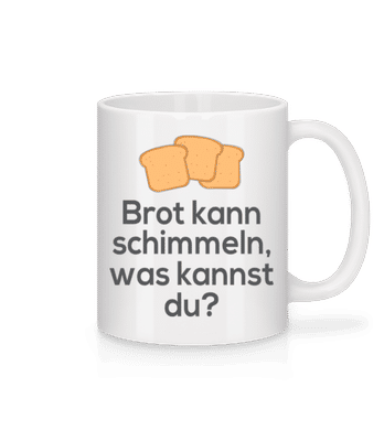 Brot Kann Schimmeln - Tasse - Weiß - Vorne