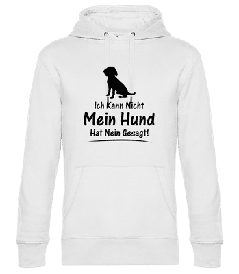 Mein Hund Hat Nein Gesagt - Unisex Premium Hoodie - Weiß - Vorne