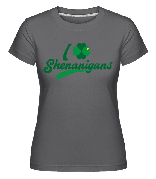 Preview: I Love Shenanigans -  Shirtinator Women's T-Shirt - Anthracite - Front Preview: I Love Shenanigans -  Shirtinator Women's T-Shirt - Anthracite - Front
