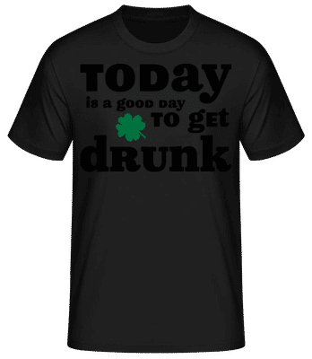Today Is A Good Day To Get Drunk - St. Patrick's Day - Männer Basic T-Shirt - Schwarz - Vorne