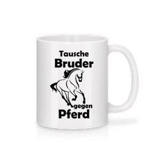 Tausche Bruder Gegen Pferd · Tasse