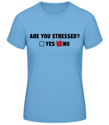 Are You Stressed Yes No - Frauen Basic T-Shirt - Hellblau - Vorne