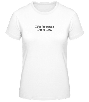 It's Because I'm A Leo - Camiseta básica de mujer - Blanco - delante