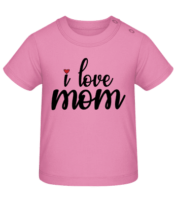 I Love Mom - T-shirt Bébé - Rose - Devant