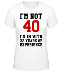 Not 40 But 18 With 22 Years Expe · Dámske basic tričko