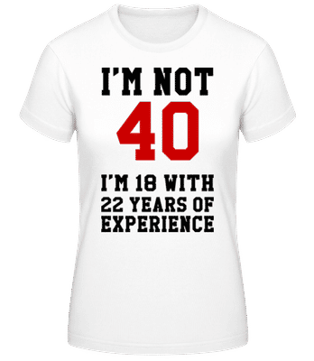 Not 40 But 18 With 22 Years Expe - Camiseta básica de mujer - Blanco - delante