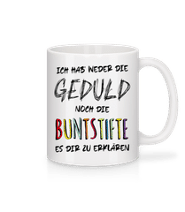 Weder Die Geduld Noch Die Buntstifte · Tasse