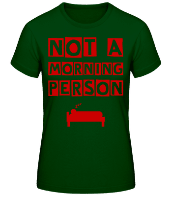 Not A Morning Person - T-shirt standard Femme - Vert bouteille - Devant